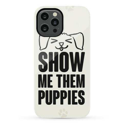 Show Me Them Puppies Phone Case